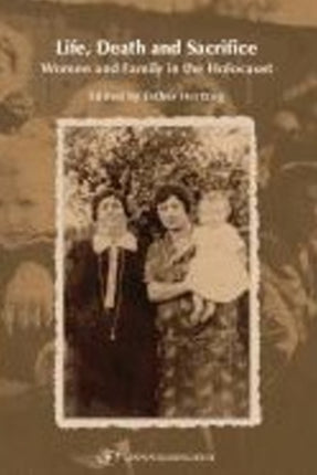 Life, Death & Sacrifice: Women, Family & the Holocaust