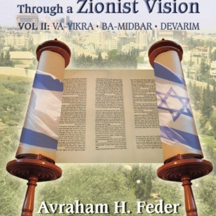 Torah Through a Zionist Vision: Volume 2 -- Vayikra, Bamidbar & Devarim