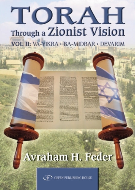 Torah Through a Zionist Vision: Volume 2 -- Vayikra, Bamidbar & Devarim