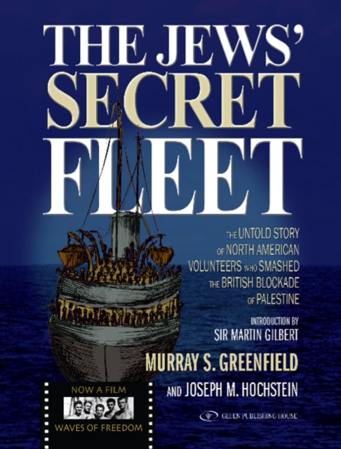 Jews' Secret Fleet: The Untold Story of North American Volunteers Who Smashed the British Blockade