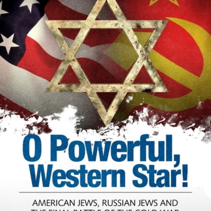 O Powerful Western Star: American Jews, Russian Jews & the Final Battle of the Cold War