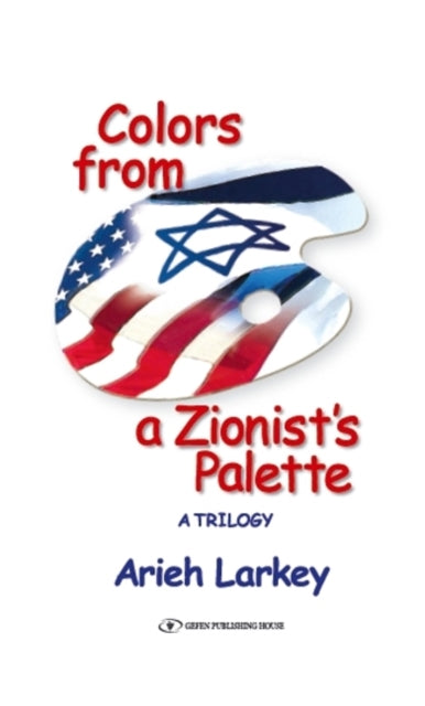 Colors from a Zionist's Palette: A Trilogy