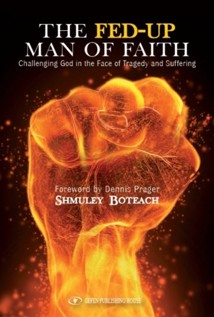 Fed-Up Man of Faith: Challenging God in the Face of Suffering & Tragedy