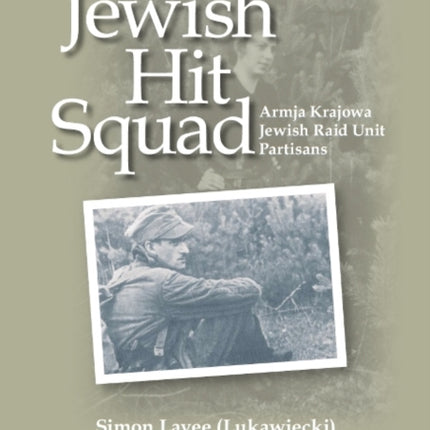 Jewish Hit Squad: Armja Krajowa Jewish Raid Unit Partisans