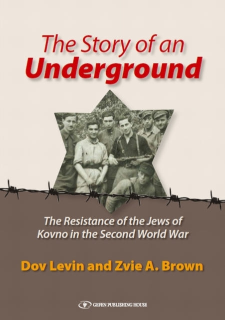 Story of an Underground: The Resistance of the Jews of Kovno in the Second World War