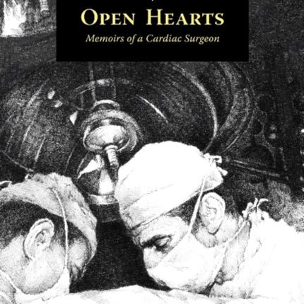 Open Hearts: Memoirs of a Cardiac Surgeon