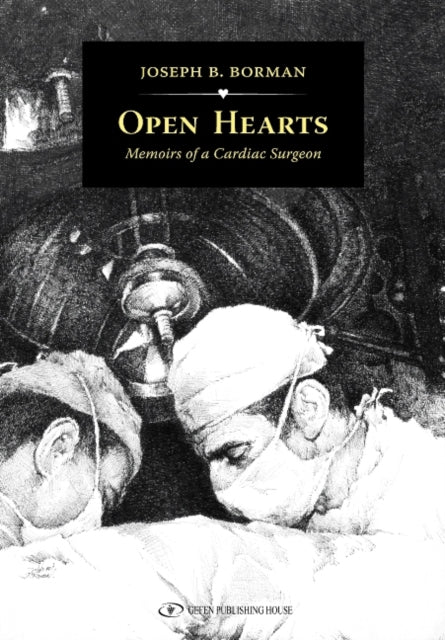 Open Hearts: Memoirs of a Cardiac Surgeon