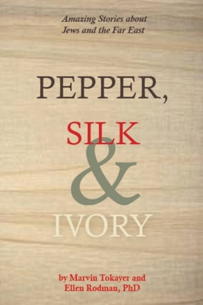 Pepper, Silk & Ivory: Amazing Stories About Jews & the Far East