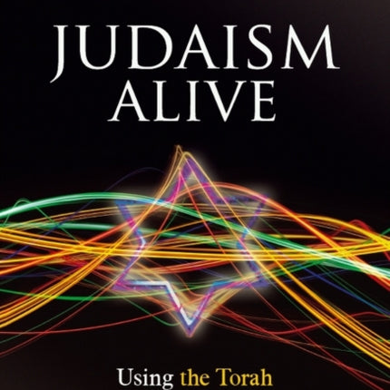 Judaism Alive: Using the Torah to Unlock Your Life's Potential