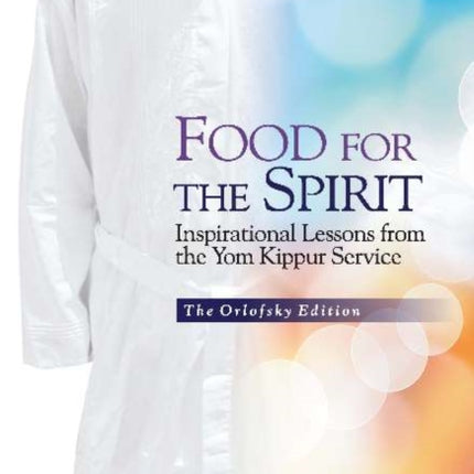 Food for the Spirit: Inspirational Lessons from the Yom Kippur Service