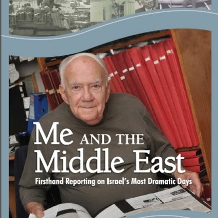 Me & the Middle East: First-Hand Reporting on Israels Most Dramatic Days