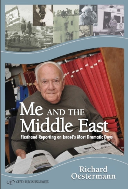 Me & the Middle East: First-Hand Reporting on Israels Most Dramatic Days