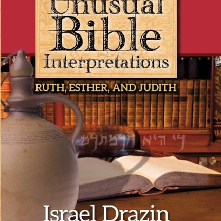 Unusual Bible Interpretations: Ruth, Esther, Judith