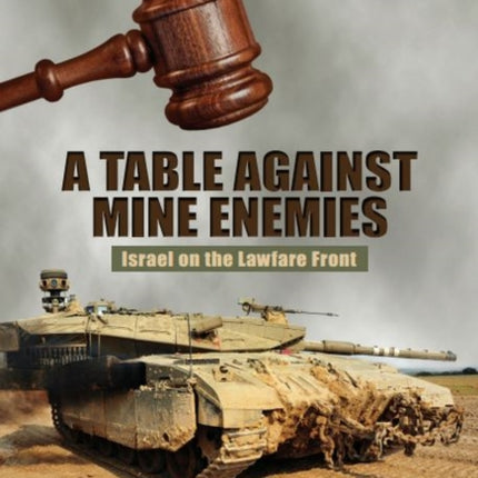 Table Against Mine Enemies: Israel on the Lawfare Front