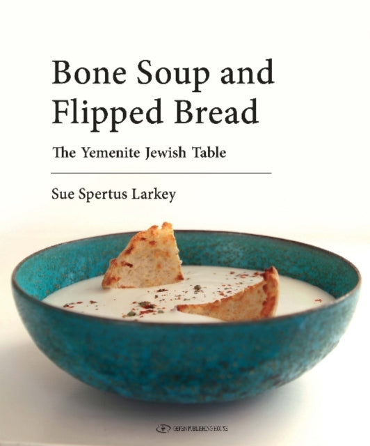 Bone Soup & Flipped Bread: The Yemenite Jewish