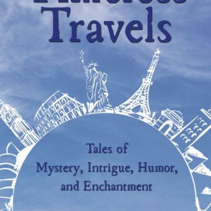 Timeless Travels: Tales of Mystery, Intrigue, Humor & Enchantment