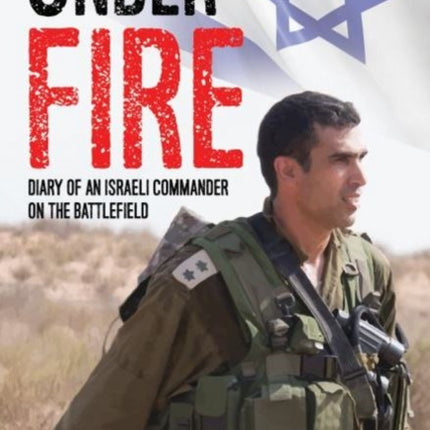 Under Fire: Diary of an Israeli Commander on the Battlefield