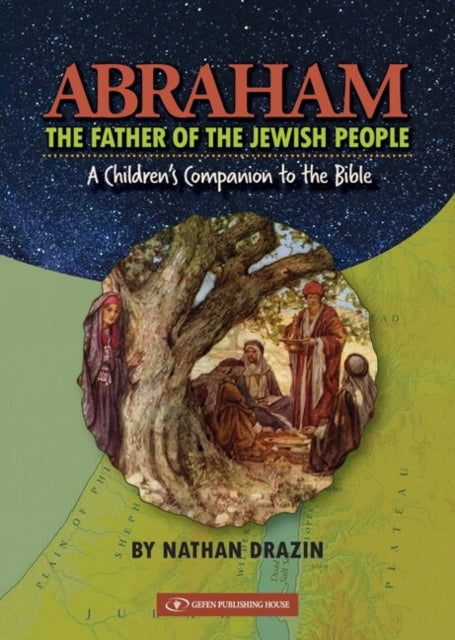 Abraham The Father of the Jewish People: A Children's Companion to the Bible