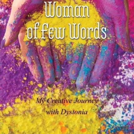 Woman of Few Words: My Creative Journey With Dystonia