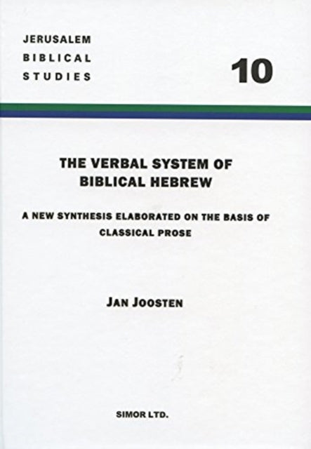 The Verbal System of Biblical Hebrew: A New Synthesis Elaborated on the Basis of Classical Prose