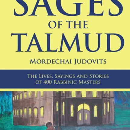 Sages of the Talmud: The Lives, Sayings and