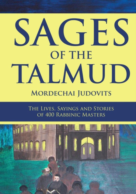 Sages of the Talmud: The Lives, Sayings and