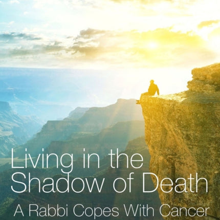 Living in the Shadow of Death: A Rabbi Copes with