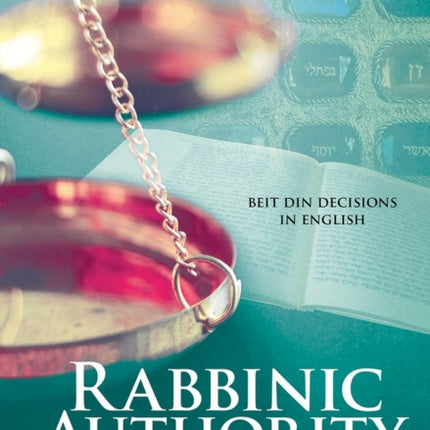 Rabbinic Authority, Volume 2 Volume 2: The Vision and the Reality, Beit Din Decisions in English, Volume 2