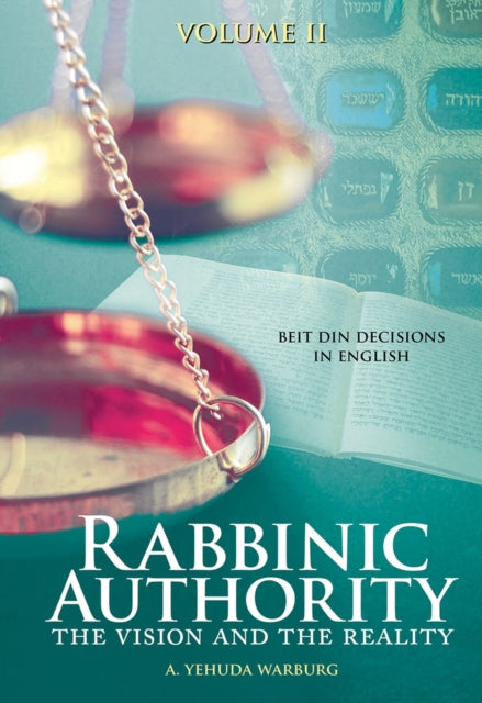 Rabbinic Authority, Volume 2 Volume 2: The Vision and the Reality, Beit Din Decisions in English, Volume 2