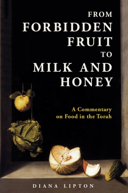 From Forbidden Fruit to Milk and Honey: A Commentary on Food in the Torah