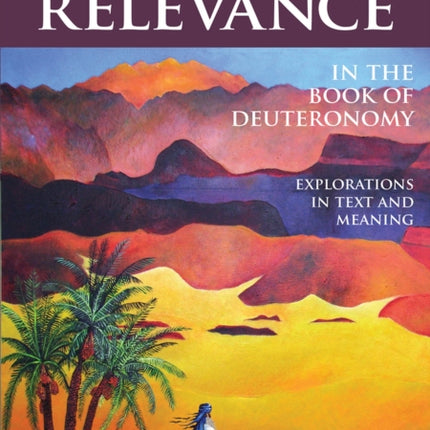 Redeeming Relevance in the Book of Deuteronomy Explorations in Text and Meaning