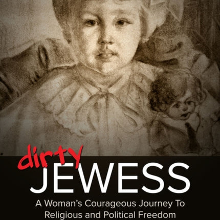 Dirty Jewess: A Woman's Courageous Journey to