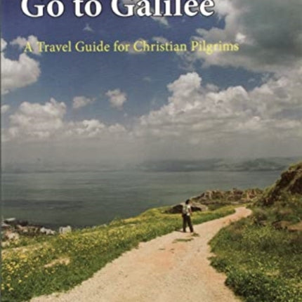 Go to Galilee: A Travel Guide for Christian Pilgrims