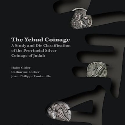 The Yehud Coinage: A Study and Die Classification of the Provincial Silver Coinage of Judah