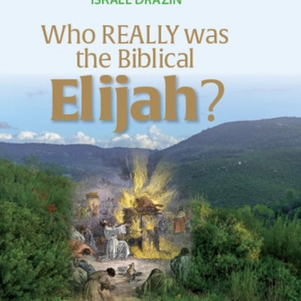 Who Really Was the Biblical Elijah?