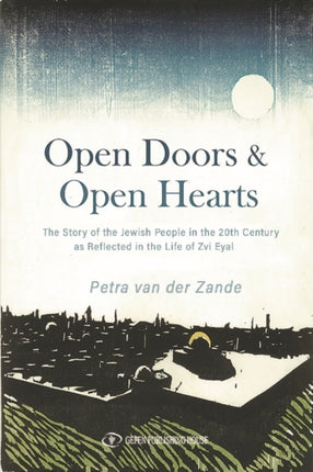 Open Doors & Open Hearts: The Story of the Jewish People in the 20th Century as Reflected in the Life of Zvi Eyal