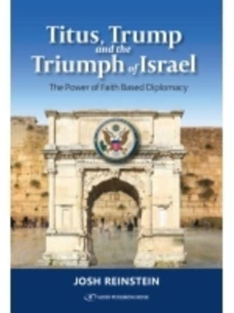 Titus, Trump and the Triumph of Israel: The Power of Faith Based Diplomacy