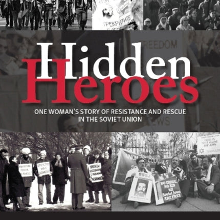 Hidden Heroes: One Woman’s Story of Resistance and Rescue in the Soviet Union