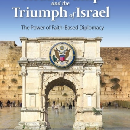 Titus, Trump and the Triumph of Israel: The Power of Faith-Based Diplomacy