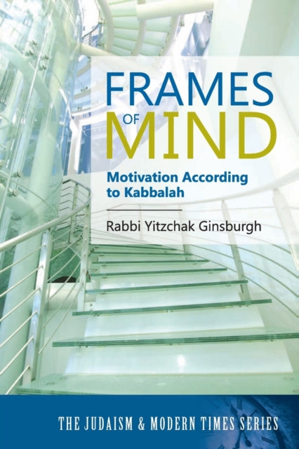 Frames of Mind: Motivation According to Kabbalah (The Judaism and Modern Times Series)