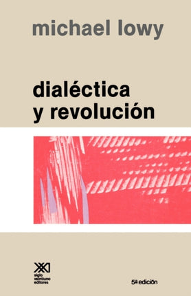 Dialectica y Revolucion. Ensayos de Sociologia E Historia del Marxismo