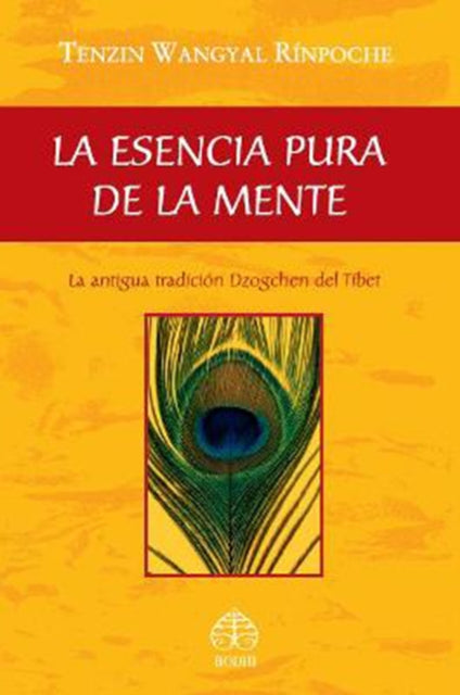 La esencia pura de la mente: La antigua tradición Dzogchen del Tíbet