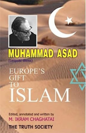 Muhammad Asad: Leopold Weiss Europe's Gift to Islam