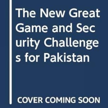 The New Great Game and Security Challenges for Pakistan