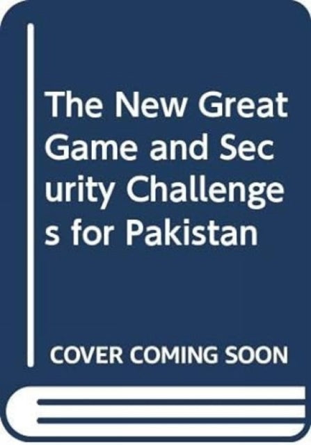 The New Great Game and Security Challenges for Pakistan