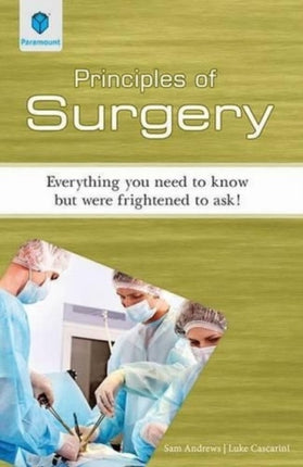 Principles of Surgery: Everything You Need to Know but Were Frightened to Ask!