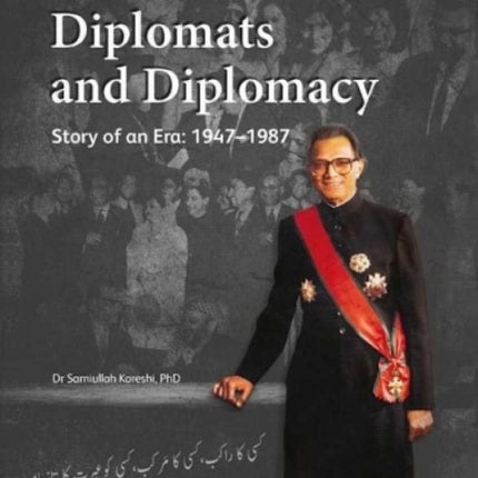 Diplomats and Diplomacy: Story of an Era: 1947-1987