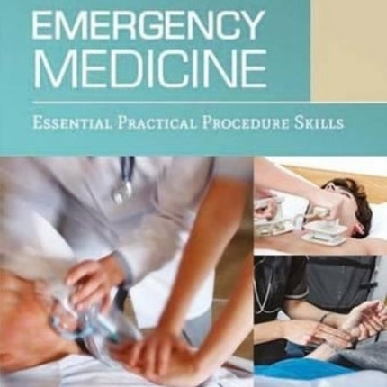 Emergency Medicine: Essential Practical Procedure Skills