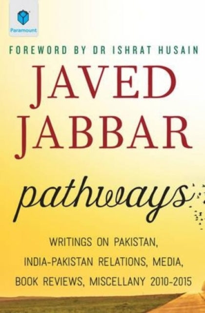 Pathways: Writings on Pakistan, India-Pakistan Relations, Media