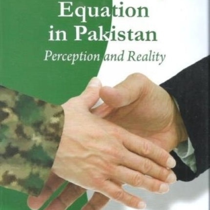 Civil-Military Equation in Pakistan: Perceptions and Reality